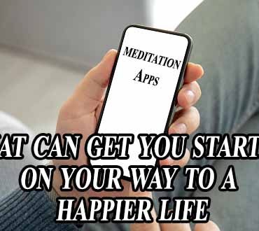 Meditation Apps - that can get you started on your way to a happier life